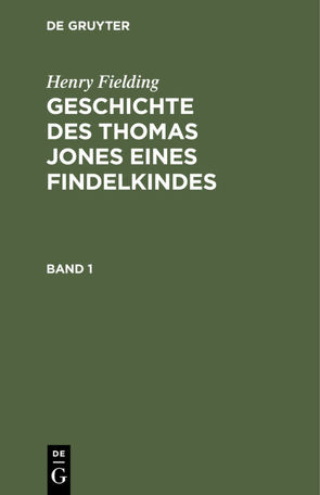 Henry Fielding: Geschichte des Thomas Jones eines Findelkindes / Henry Fielding: Geschichte des Thomas Jones eines Findelkindes. Band 1 von Fielding,  Henry