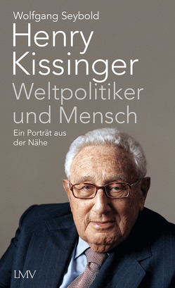 Henry Kissinger – Weltpolitiker und Mensch von Seybold,  Wolfgang