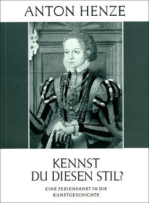 Henze: Kennst Du diesen Stil? Eine Ferienfahrt in die Kunstgeschichte. von Henze,  Anton