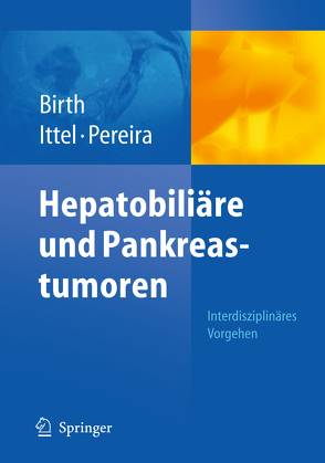 Hepatobiliäre und Pankreastumoren von Birth,  Matthias, Ittel,  Thomas Heinz, Pereira,  Philippe L.