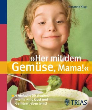 „Her mit dem Gemüse, Mama!“ von Klug,  Susanne