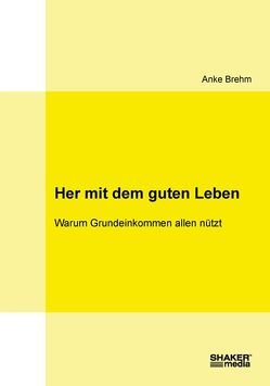 Her mit dem guten Leben von Brehm,  Anke