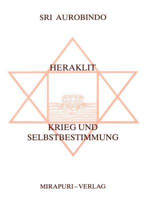 Heraklit /Krieg und Selbstbestimmung von Aurobindo, Köhnekamp,  Ursula, Montecrossa,  Michel