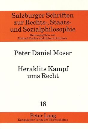 Heraklits Kampf ums Recht von Moser,  Peter