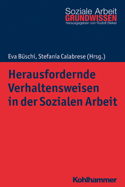 Herausfordernde Verhaltensweisen in der Sozialen Arbeit von Baumeler,  Marlis, Becker,  Stephanie, Bieker,  Rudolf, Büschi,  Eva, Calabrese,  Stefania, Cretegny,  Ingrid, Fischlin,  Regina, Gadient,  Nicole, Good,  Martina, Güdel,  Heike, Huber,  Sven, Jurt,  Luzia, Philipp,  Pablo, Schmid,  Peter A., Ziegele,  Uri, Zobrist,  Patrick