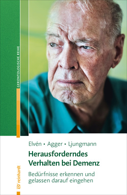 Herausforderndes Verhalten bei Demenz von Agger,  Charlotte, Elvén,  Bo Hejlskov, Kloosterziel,  Rita, Ljungmann,  Iben