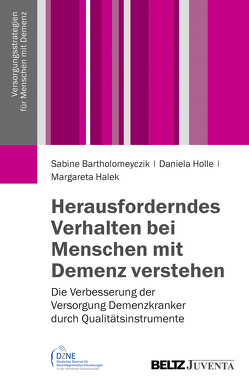 Herausforderndes Verhalten bei Menschen mit Demenz verstehen von Bartholomeyczik,  Sabine, Halek,  Margareta, Holle,  Daniela