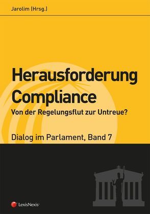 Herausforderung Compliance – Von der Regelungsflut zur Untreue? – Dialog im Parlament 7 von Bures,  Doris, Fuchs,  Helmut, Jarolim,  Hannes, Kirchbacher,  Kurt, Mair,  Karin, Pilnacek,  Christian, Rüffler,  Friedrich, Schauer,  Martin, Schlenk,  Michael