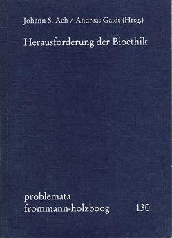 Herausforderung der Bioethik von Ach,  Johann S., Birnbacher,  Dieter, Gaidt,  Andreas, Holzboog,  Eckhart, Leist,  Anton, Lenzen,  Wolfgang, Meggle,  Georg, Siep,  Ludwig, Toellner,  Richard, Wessels,  Ulla, Wiesing,  Urban