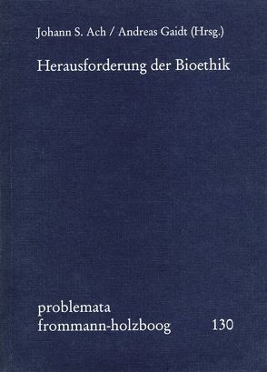 Herausforderung der Bioethik von Ach,  Johann S., Birnbacher,  Dieter, Gaidt,  Andreas, Holzboog,  Eckhart, Leist,  Anton, Lenzen,  Wolfgang, Meggle,  Georg, Siep,  Ludwig, Toellner,  Richard, Wessels,  Ulla, Wiesing,  Urban