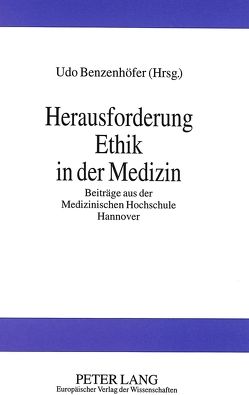 Herausforderung Ethik in der Medizin von Benzenhöfer,  Udo