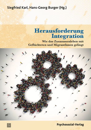 Herausforderung Integration von Brähler,  Elmar, Bräuning,  Burkhard, Burger,  Hans-Georg, Decker,  Oliver, Dreiseitel,  Jo, Eggers,  Eva, Giebelmann,  Dietmar, Grabe-Bolz,  Dietlind, Hohaus,  Eva-Maria, Karl,  Siegfried, Kiess,  Johannes, Kilian,  Ulrika, Leggewie,  Claus, Monnheimer,  Sigrid, Mukherjee,  Joybrato, Petersen,  Thomas, Pflüger,  Frido, Sarikaya,  Yasar, Stein,  Fabian, Tigges,  Cornelia, Vogel,  Berhard, Wagner,  Ulrich, Wilhelmy,  Hermann, Willems,  Matthias, Winkler,  Heinrich August