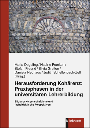 Herausforderung Kohärenz: Praxisphasen in der universitären Lehrerbildung. von Degeling,  Maria, Franken,  Nadine, Freund,  Stefan, Greiten,  Silvia, Neuhaus,  Daniela, Schellenbach-Zel,  Judith