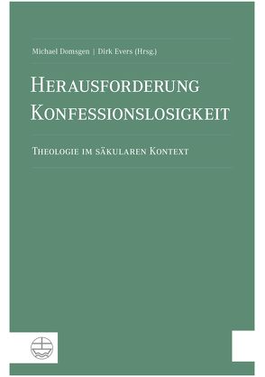 Herausforderung Konfessionslosigkeit von Domsgen,  Michael, Evers,  Dirk