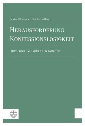 Herausforderung Konfessionslosigkeit von Domsgen,  Michael, Evers,  Dirk