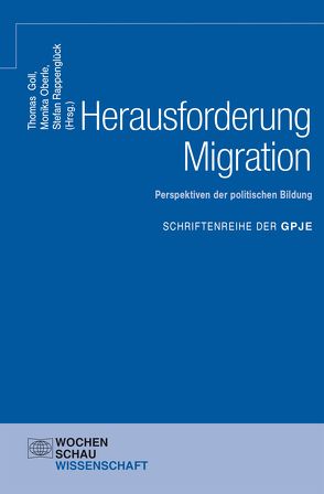 Herausforderung Migration: Perspektiven der politischen Bildung von Goll,  Thomas, Oberle,  Monika, Rappenglück,  Stefan