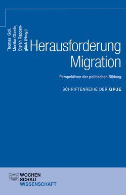 Herausforderung Migration: Perspektiven der politischen Bildung von Goll,  Thomas, Oberle,  Monika, Rappenglück,  Stefan