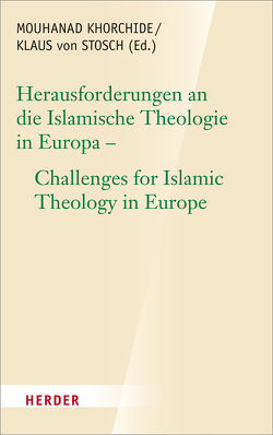 Herausforderungen an die islamische Theologie in Europa – Challenges for Islamic Theology in Europe von Ataman,  Kemal, El Fadl,  Khaled Abou, Hanafi,  Hassan, Isik,  Tuba, Karimi,  Ahmad Milad, Khorchide,  Mouhanad, Mesbahi,  Mohamed, Neuwirth,  Angelika, Ramadan,  Tariq, Setiawan,  Mohamad Nur Kholis, Shabestari,  Mohammad Mojtahed, Speer,  Andreas, Stosch,  Klaus von, Tatar,  Burhanettin, Tautz,  Monika, Tietz,  Christiane