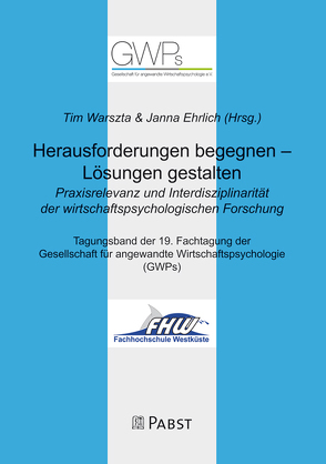 Herausforderungen begegnen – Lösungen gestalten. Praxisrelevanz und Interdisziplinarität der wirtschaftspsychologischen Forschung von Ehrlich,  Janna, Warszta,  Tim