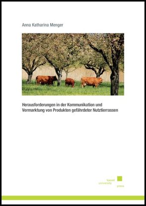 Herausforderungen in der Kommunikation und Vermarktung von Produkten gefährdeter Nutztierrassen von Menger,  Anna Katharina