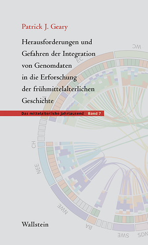 Herausforderungen und Gefahren der Integration von Genomdaten in die Erforschung der frühmittelalterlichen Geschichte von Geary,  Patrick J.