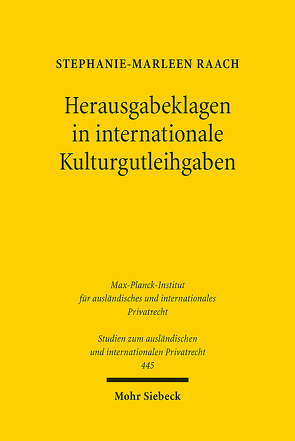 Herausgabeklagen in internationale Kulturgutleihgaben von Raach,  Stephanie-Marleen