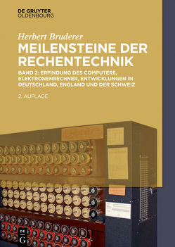 Herbert Bruderer: Meilensteine der Rechentechnik / Erfindung des Computers, Elektronenrechner, Entwicklungen in Deutschland, England und der Schweiz von Bruderer,  Herbert