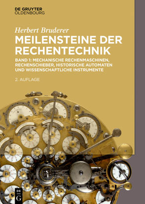 Herbert Bruderer: Meilensteine der Rechentechnik / Mechanische Rechenmaschinen, Rechenschieber, historische Automaten und wissenschaftliche Instrumente von Bruderer,  Herbert