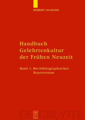 Herbert Jaumann: Handbuch Gelehrtenkultur der Frühen Neuzeit / Bio-bibliographisches Repertorium von Jaumann,  Herbert