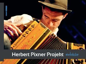 Herbert Pixner Projekt – Einblicke von Huber,  Christoph, Rabanser,  Charly