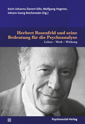 Herbert Rosenfeld und seine Bedeutung für die Psychoanalyse von Beland,  Hermann, Brenman Pick,  Irma, De Masi,  Franco, Ebrecht-Laermann,  Angelika, Eilts,  Hans-Jürgen, Frank,  Claudia, Goyena,  Angela, Haas,  Carolin, Hegener,  Wolfgang, Heyne,  Andreas K., Reicheneder,  Johann Georg, Rosenfeld,  Angela, Rosenfeld,  Herbert, Scheuern,  Ralf, Steiner,  Riccardo, Töpfer,  Nils F., Wilde,  Klaus, Zienert-Eilts,  Karin