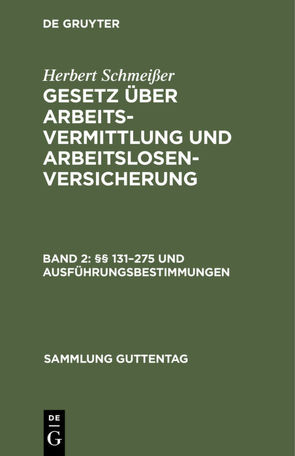 Herbert Schmeißer: Gesetz über Arbeitsvermittlung und Arbeitslosenversicherung / §§ 131–275 und Ausführungsbestimmungen von Schmeisser,  Herbert