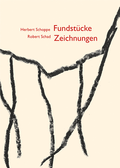 Herbert Schoppe – Robert Schad | Fundstücke – Zeichnungen von Schad,  Robert, Schoppe,  Herbert, Schulte,  Bettina