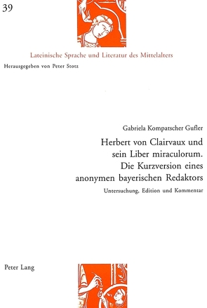 Herbert von Clairvaux und sein Liber miraculorum. Die Kurzversion eines anonymen bayerischen Redaktors von Kompatscher Gufler,  Gabriela