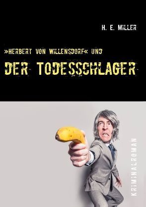 »Herbert von Willensdorf« und der Todesschlager von Miller,  H. E.