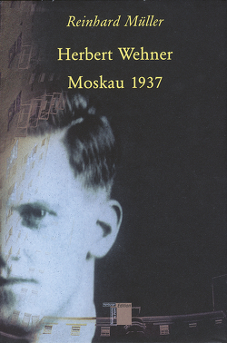 Herbert Wehner – Moskau 1937 von Müller,  Reinhard