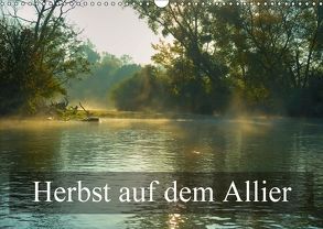 Herbst auf dem Allier (Wandkalender 2018 DIN A3 quer) von Gaymard,  Alain