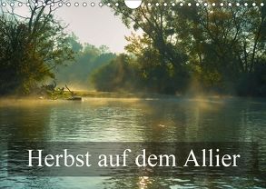 Herbst auf dem Allier (Wandkalender 2018 DIN A4 quer) von Gaymard,  Alain