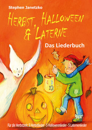 Herbst, Halloween & Laterne. Für den Herbst: 5 Herbstlieder – 5 Halloweenlieder – 5 Laternenlieder von Janetzko,  Stephen