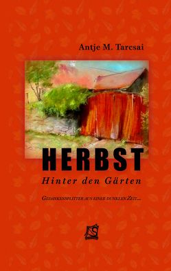 HERBST Hinter den Gärten von Tarcsai,  Antje M., Tarcsay,  Béla