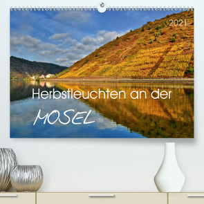 Herbstleuchten an der Mosel (Premium, hochwertiger DIN A2 Wandkalender 2021, Kunstdruck in Hochglanz) von Heußlein,  Jutta