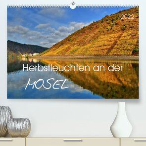 Herbstleuchten an der Mosel (Premium, hochwertiger DIN A2 Wandkalender 2022, Kunstdruck in Hochglanz) von Heußlein,  Jutta