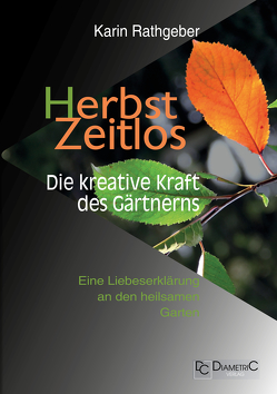 HerbstZeitlos – Die kreative Kraft des Gärtnerns von Rathgeber,  Karin