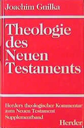 Herders theologischer Kommentar zum Neuen Testament / Suppl.-Bde / Theologie des Neuen Testaments von Gnilka,  Joachim, Schnackenburg,  Rudolf, Vögtle,  Anton, Wikenhauser,  Alfred