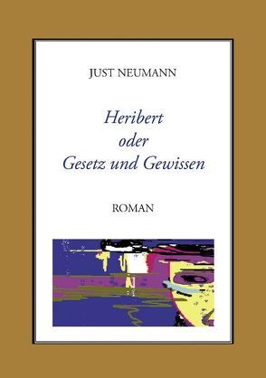 Heribert oder Gesetz und Gewissen von Neumann,  Just