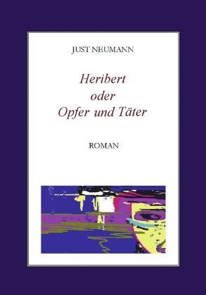 Heribert oder Opfer und Täter von Neumann,  Just