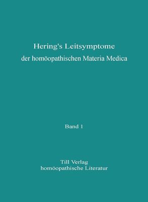 Hering’s Leitsymptome der homöopathischen Materia Medica von Hering,  Constantin, Tauscher,  Manfred, Till,  Dieter