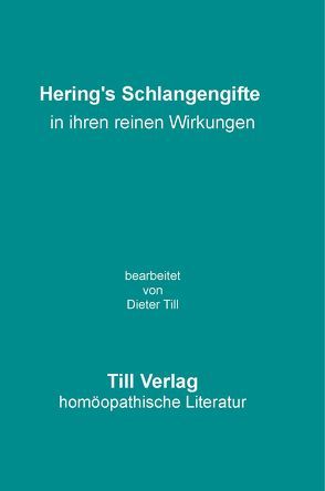 Hering’s Schlangengifte in ihren reinen Wirkungen von Hering,  Constantin, Till,  Dieter