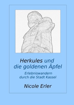 wandere&erlebe / Herkules und die goldenen Äpfel – Erlebniswandern durch die Stadt Kassel von Erler,  Nicole