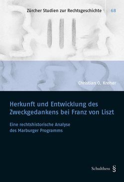 Herkunft und Entwicklung des Zweckgedankens bei Franz von Liszt von Kreher,  Christian Oliver